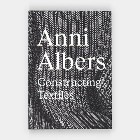 Anni Albers: Constructing Textiles