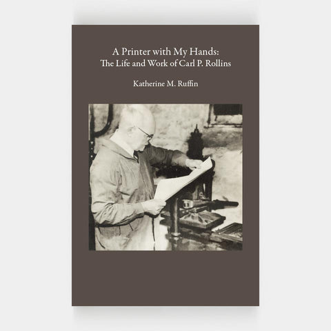A Printer with My Hands: The Life and Work of Carl P. Rollins