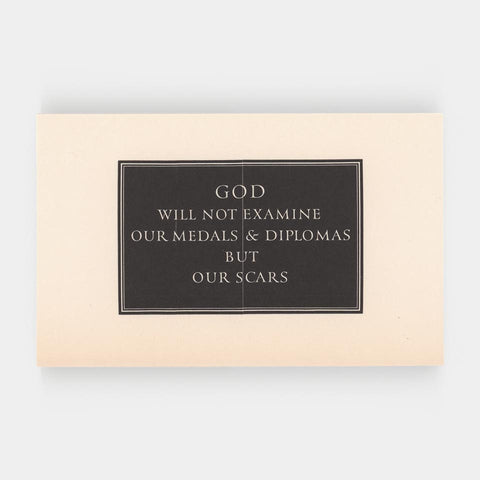 God Will Note Examine Our Medals & Diplomas But Our Scars (Leo Wyatt)