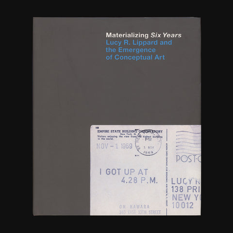 Materializing Six Years: Lucy R. Lippard and the Emergence of Conceptual Art