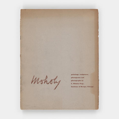 Moholy: Paintings, Sculptures, Photograms and Photographs by L. Moholy-Nagy
