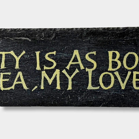 “My bounty is as boundless as the sea, my love as deep” (Philip Surey)