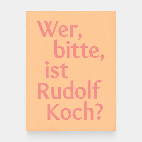 Wer, bitte, ist Rudolf Koch? [Who, please, is Rudolf Koch?]